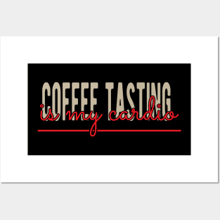 Coffee tasting is my cardio Posters and Art